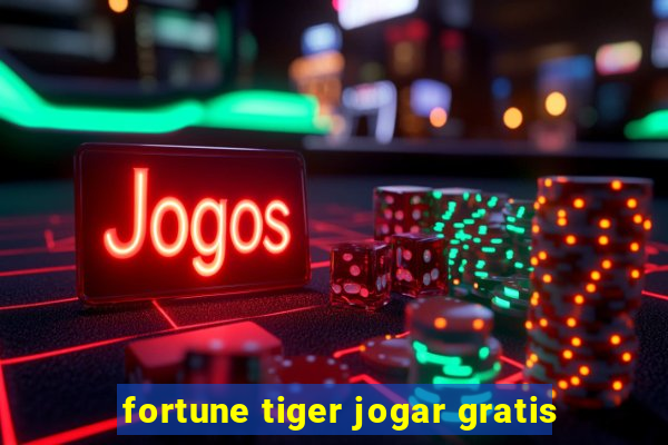 fortune tiger jogar gratis